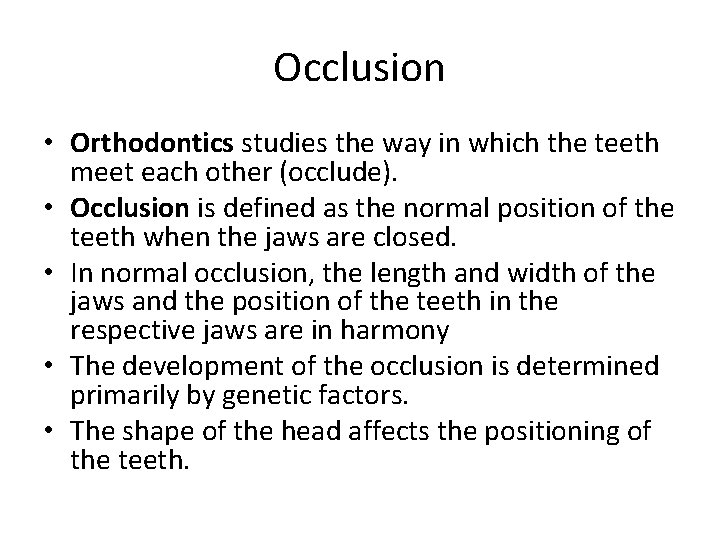 Occlusion • Orthodontics studies the way in which the teeth meet each other (occlude).