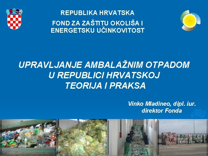 REPUBLIKA HRVATSKA FOND ZA ZAŠTITU OKOLIŠA I ENERGETSKU UČINKOVITOST UPRAVLJANJE AMBALAŽNIM OTPADOM U REPUBLICI