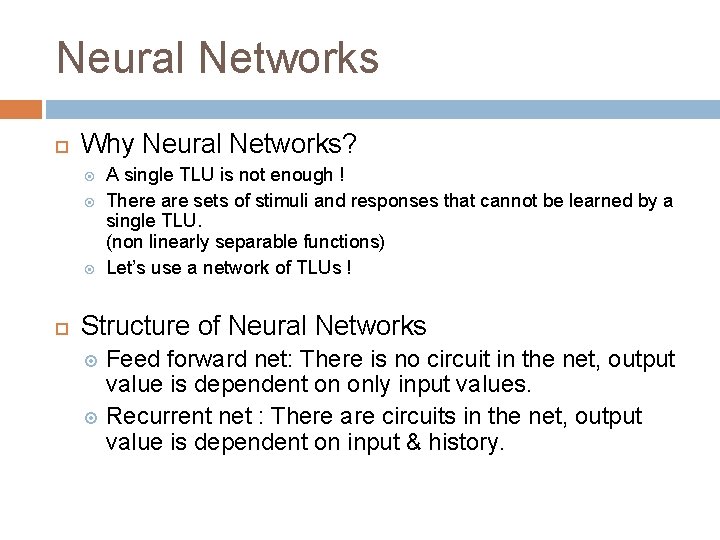 Neural Networks Why Neural Networks? A single TLU is not enough ! There are