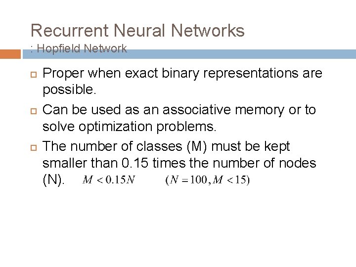 Recurrent Neural Networks : Hopfield Network Proper when exact binary representations are possible. Can