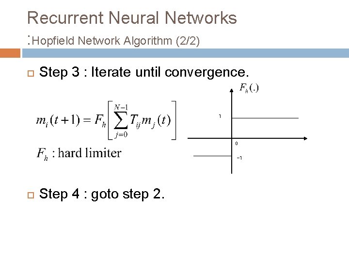 Recurrent Neural Networks : Hopfield Network Algorithm (2/2) Step 3 : Iterate until convergence.