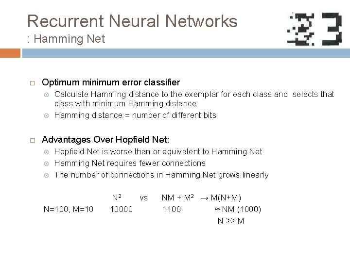 Recurrent Neural Networks : Hamming Net Optimum minimum error classifier Calculate Hamming distance to