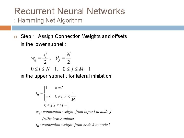 Recurrent Neural Networks : Hamming Net Algorithm Step 1. Assign Connection Weights and offsets