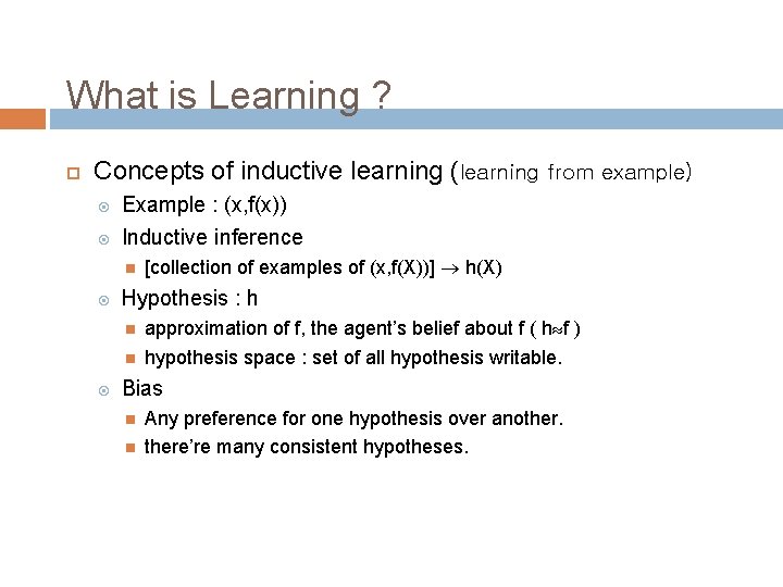 What is Learning ? Concepts of inductive learning (learning from example) Example : (x,