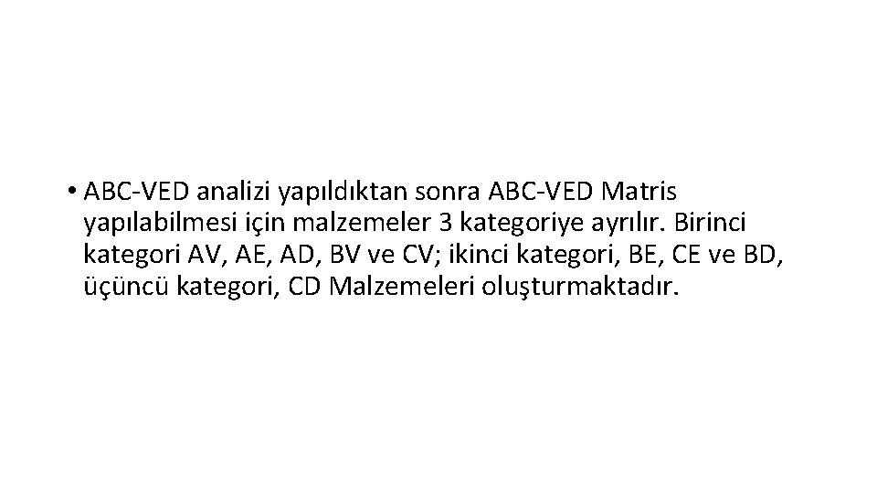  • ABC-VED analizi yapıldıktan sonra ABC-VED Matris yapılabilmesi için malzemeler 3 kategoriye ayrılır.