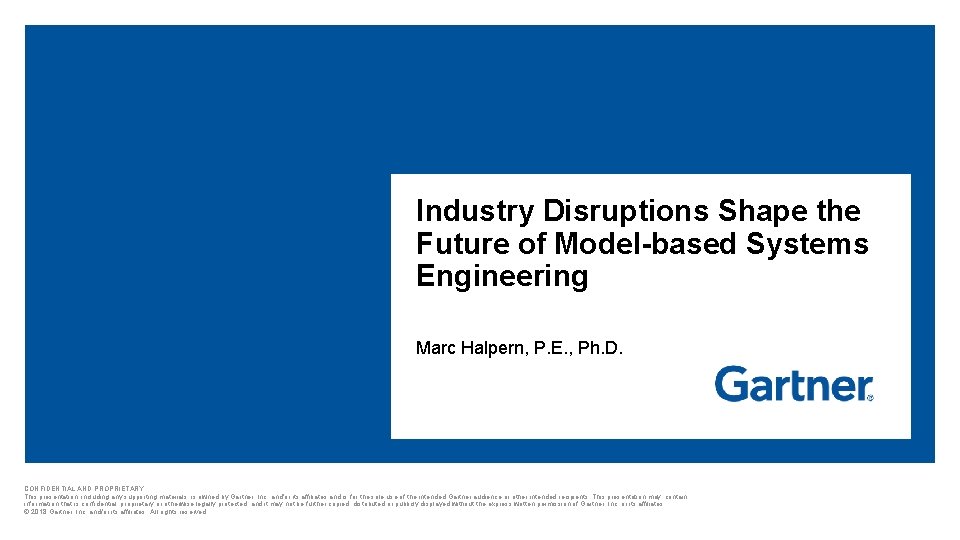 Industry Disruptions Shape the Future of Model-based Systems Engineering Marc Halpern, P. E. ,