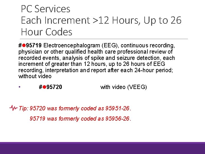 PC Services Each Increment >12 Hours, Up to 26 Hour Codes # 95719 Electroencephalogram