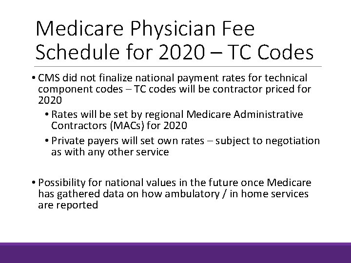 Medicare Physician Fee Schedule for 2020 – TC Codes • CMS did not finalize