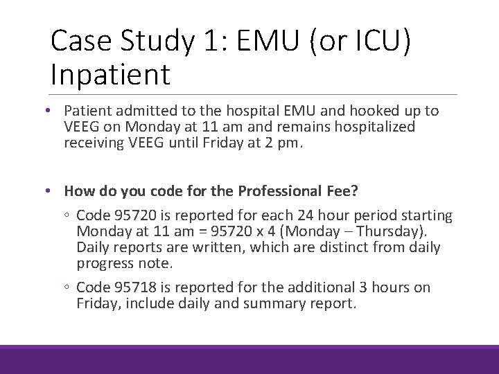 Case Study 1: EMU (or ICU) Inpatient • Patient admitted to the hospital EMU