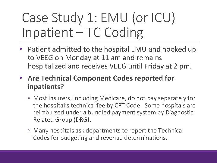 Case Study 1: EMU (or ICU) Inpatient – TC Coding • Patient admitted to