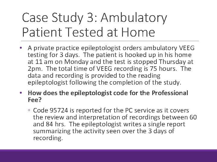 Case Study 3: Ambulatory Patient Tested at Home • A private practice epileptologist orders