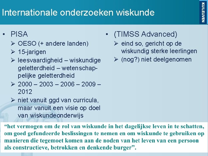 Internationale onderzoeken wiskunde • PISA OESO (+ andere landen) 15 -jarigen leesvaardigheid – wiskundige