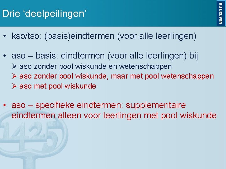 Drie ‘deelpeilingen’ • kso/tso: (basis)eindtermen (voor alle leerlingen) • aso – basis: eindtermen (voor