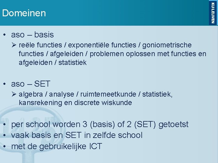 Domeinen • aso – basis reële functies / exponentiële functies / goniometrische functies /