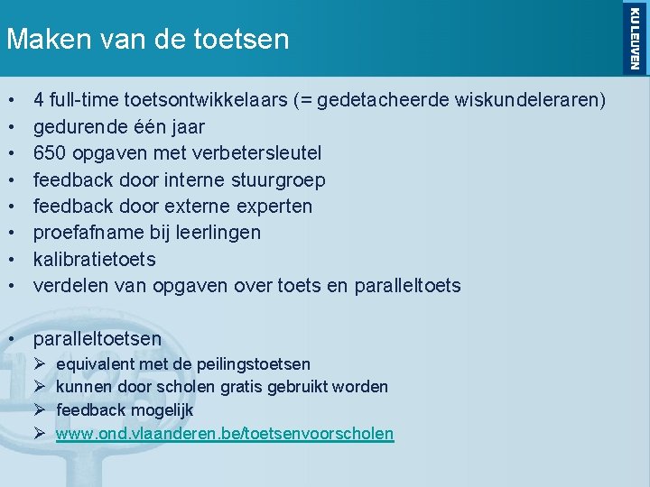 Maken van de toetsen • • 4 full-time toetsontwikkelaars (= gedetacheerde wiskundeleraren) gedurende één