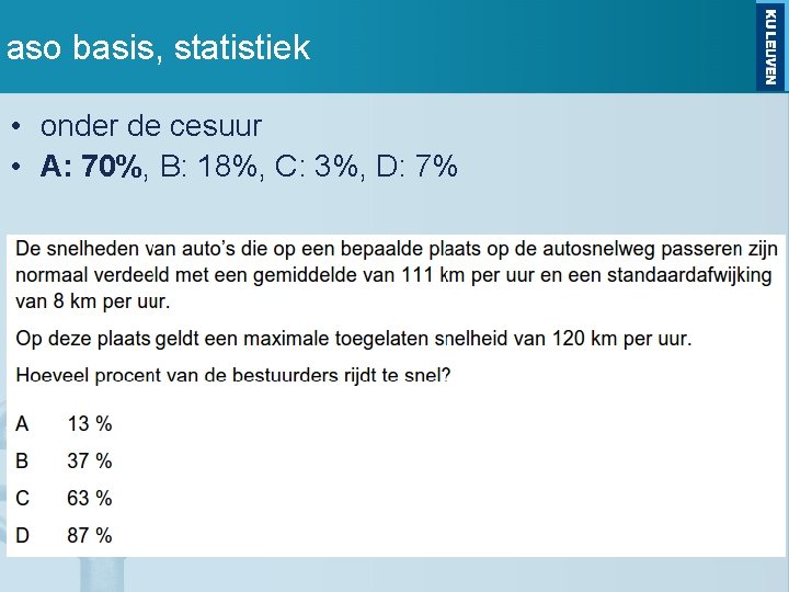 aso basis, statistiek • onder de cesuur • A: 70%, B: 18%, C: 3%,