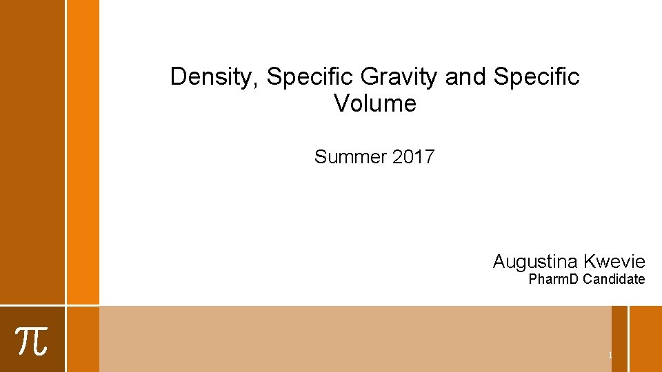 Density, Specific Gravity and Specific Volume Summer 2017 Augustina Kwevie Pharm. D Candidate 1