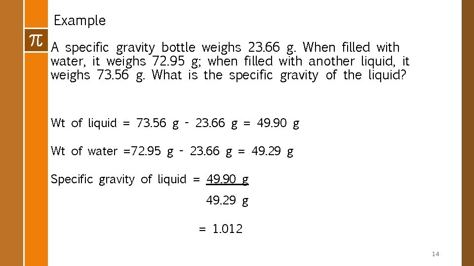 Example A specific gravity bottle weighs 23. 66 g. When filled with water, it