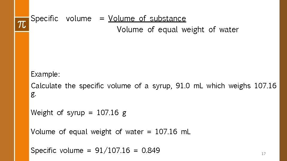 Specific volume = Volume of substance Volume of equal weight of water Example: Calculate