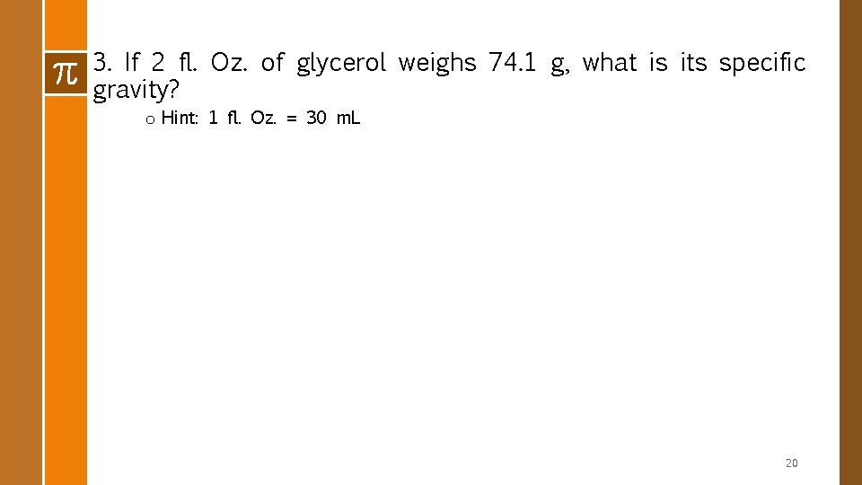 3. If 2 fl. Oz. of glycerol weighs 74. 1 g, what is its