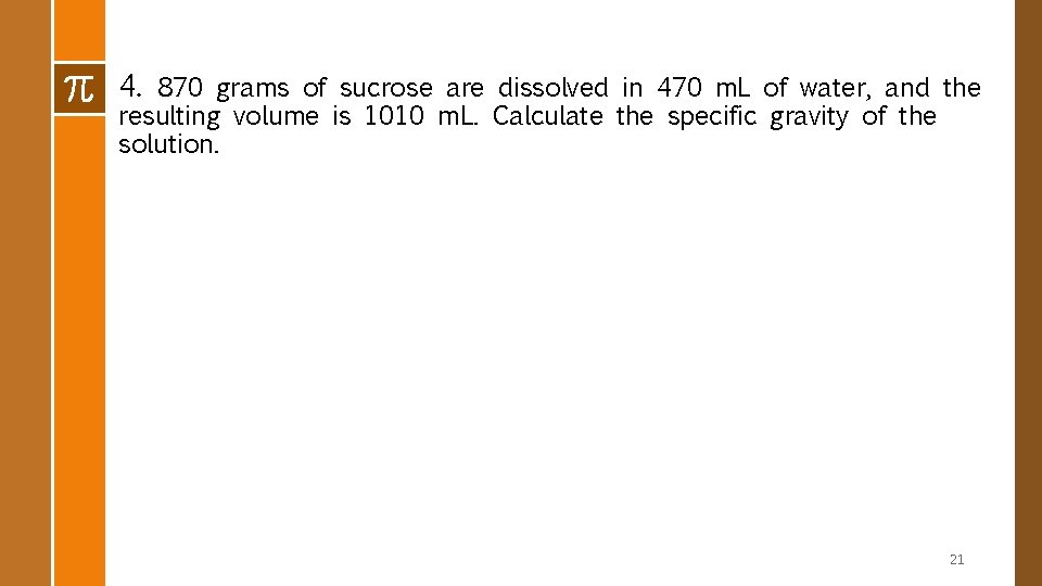4. 870 grams of sucrose are dissolved in 470 m. L of water, and