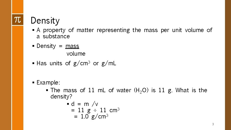 Density § A property of matter representing the mass per unit volume of a