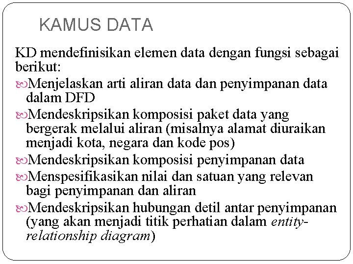 KAMUS DATA KD mendefinisikan elemen data dengan fungsi sebagai berikut: Menjelaskan arti aliran data