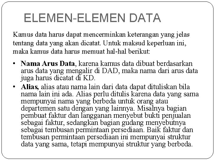 ELEMEN-ELEMEN DATA Kamus data harus dapat mencerminkan keterangan yang jelas tentang data yang akan