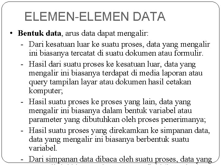 ELEMEN-ELEMEN DATA • Bentuk data, arus data dapat mengalir: - Dari kesatuan luar ke