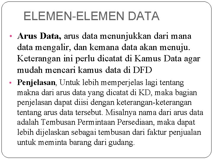 ELEMEN-ELEMEN DATA • Arus Data, arus data menunjukkan dari mana data mengalir, dan kemana