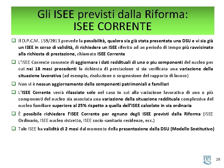 Gli ISEE previsti dalla Riforma: ISEE CORRENTE q Il D. P. C. M. 159/2013 Gli ISEE previsti dalla Riforma: ISEE CORRENTE q Il D. P. C. M. 159/2013