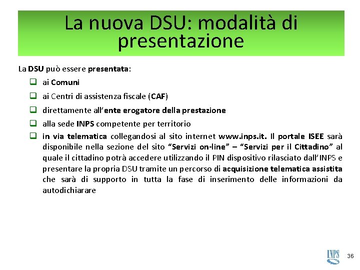 La nuova DSU: modalità di presentazione La DSU può essere presentata: q q q La nuova DSU: modalità di presentazione La DSU può essere presentata: q q q