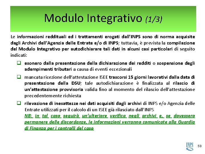 Modulo Integrativo (1/3) Le informazioni reddituali ed i trattamenti erogati dall’INPS sono di norma Modulo Integrativo (1/3) Le informazioni reddituali ed i trattamenti erogati dall’INPS sono di norma