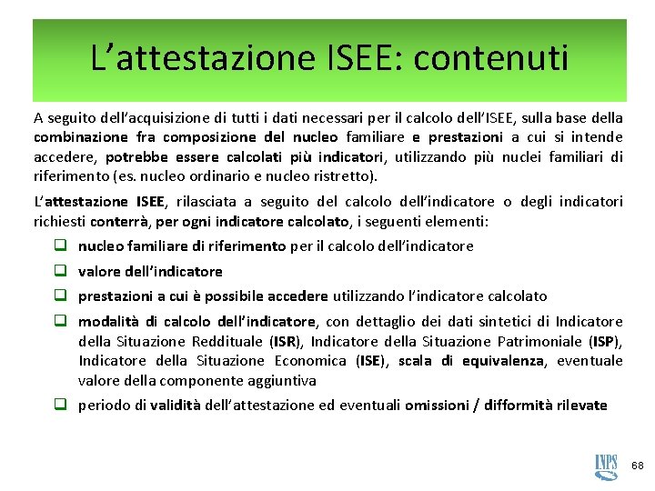 L’attestazione ISEE: contenuti A seguito dell’acquisizione di tutti i dati necessari per il calcolo L’attestazione ISEE: contenuti A seguito dell’acquisizione di tutti i dati necessari per il calcolo