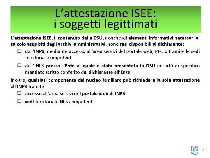 L’attestazione ISEE: i soggetti legittimati L’attestazione ISEE, il contenuto della DSU, nonché gli elementi L’attestazione ISEE: i soggetti legittimati L’attestazione ISEE, il contenuto della DSU, nonché gli elementi
