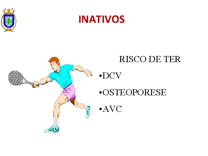 INATIVOS RISCO DE TER • DCV • OSTEOPORESE • AVC 