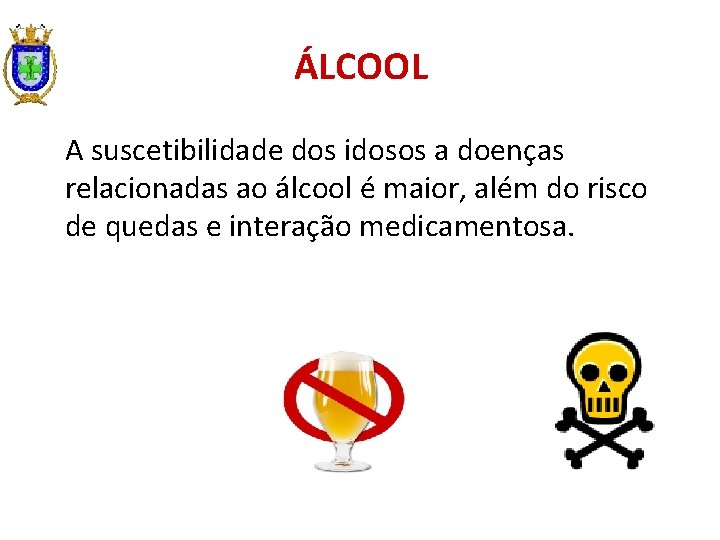 ÁLCOOL A suscetibilidade dos idosos a doenças relacionadas ao álcool é maior, além do