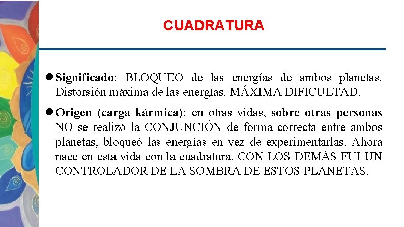 CUADRATURA Significado: BLOQUEO de las energías de ambos planetas. Distorsión máxima de las energías.