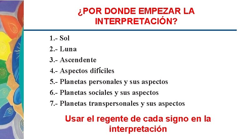 ¿POR DONDE EMPEZAR LA INTERPRETACIÓN? 1. - Sol 2. - Luna 3. - Ascendente