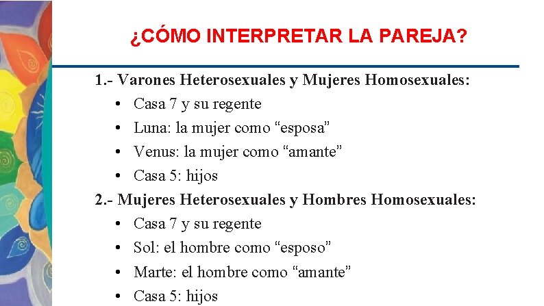 ¿CÓMO INTERPRETAR LA PAREJA? 1. - Varones Heterosexuales y Mujeres Homosexuales: • Casa 7