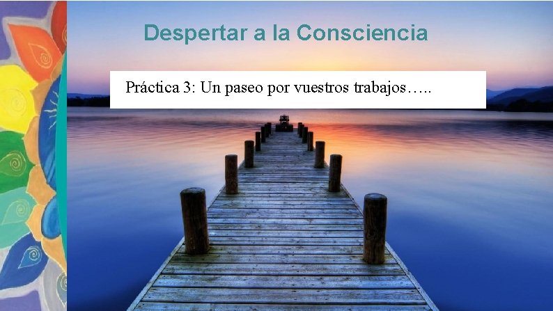 Despertar a la Consciencia Práctica 3: Un paseo por vuestros trabajos…. . 