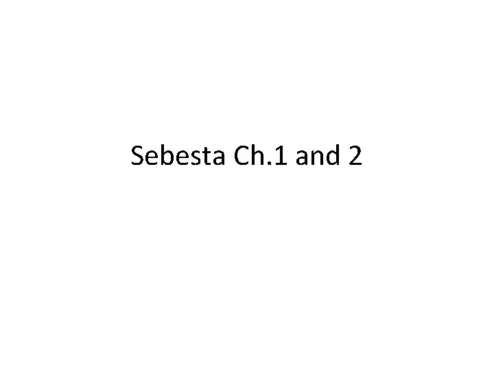 Sebesta Ch. 1 and 2 