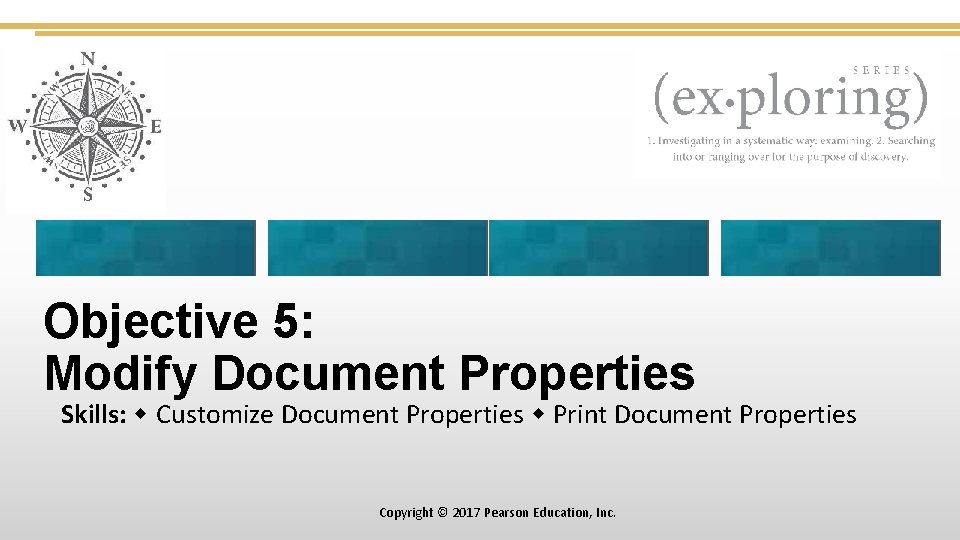 Objective 5: Modify Document Properties Skills: Customize Document Properties Print Document Properties Copyright ©