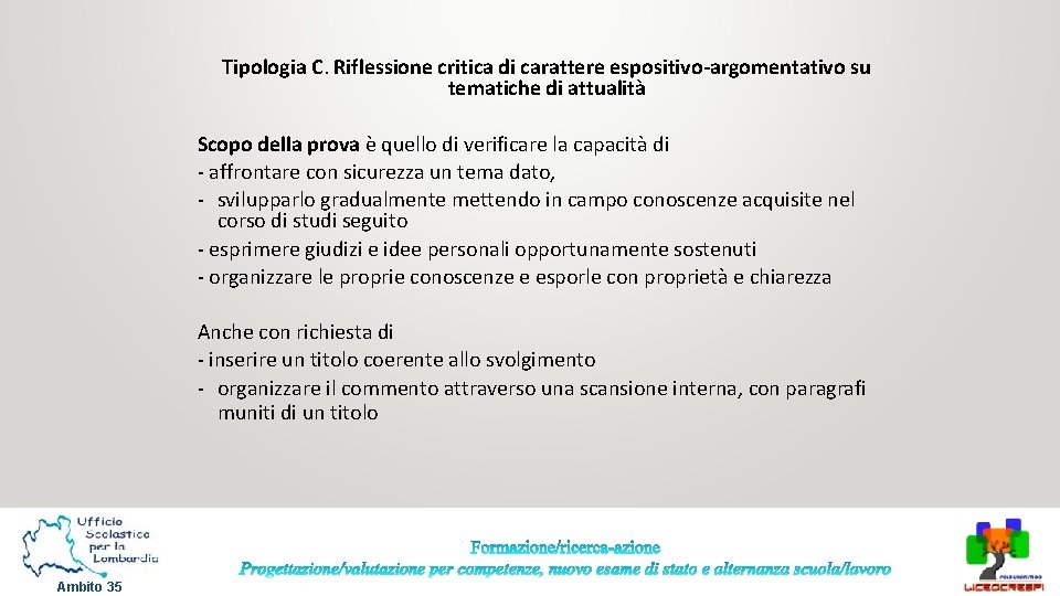 Tipologia C. Riflessione critica di carattere espositivo-argomentativo su tematiche di attualità Scopo della prova Tipologia C. Riflessione critica di carattere espositivo-argomentativo su tematiche di attualità Scopo della prova