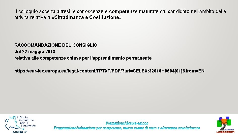Il colloquio accerta altresì le conoscenze e competenze maturate dal candidato nell'ambito delle attività Il colloquio accerta altresì le conoscenze e competenze maturate dal candidato nell'ambito delle attività
