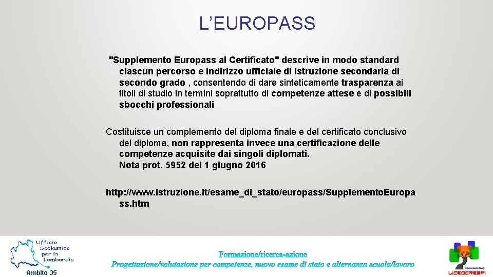 L’EUROPASS "Supplemento Europass al Certificato" descrive in modo standard ciascun percorso e indirizzo ufficiale L’EUROPASS "Supplemento Europass al Certificato" descrive in modo standard ciascun percorso e indirizzo ufficiale