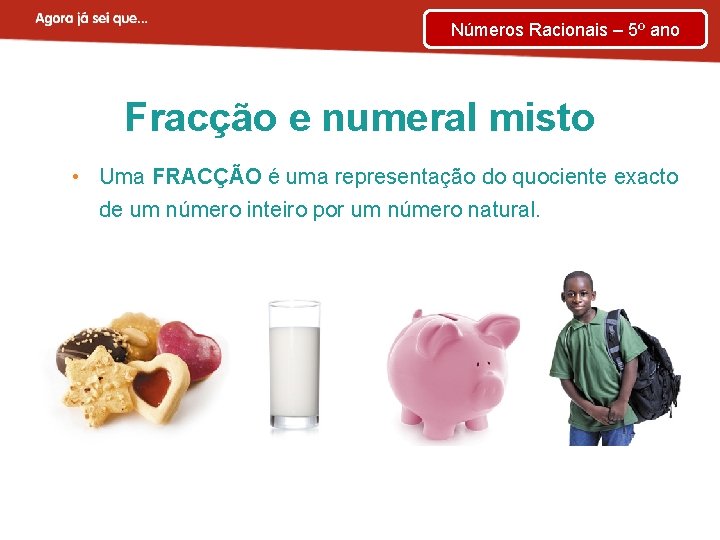 Números Racionais – 5º ano Fracção e numeral misto • Uma FRACÇÃO é uma