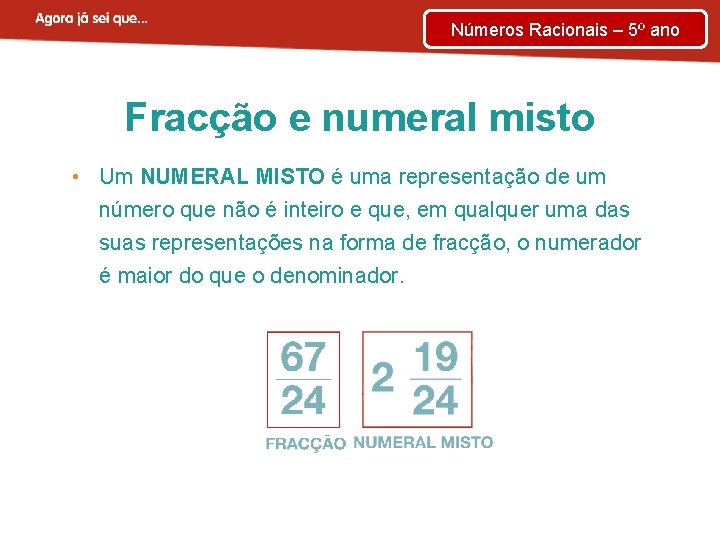 Números Racionais – 5º ano Fracção e numeral misto • Um NUMERAL MISTO é