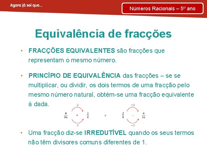 Números Racionais – 5º ano Equivalência de fracções • FRACÇÕES EQUIVALENTES são fracções que