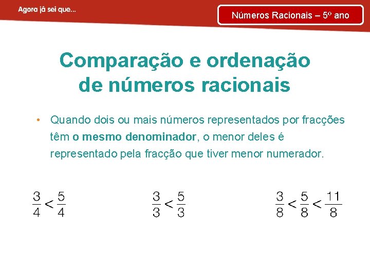 Números Racionais – 5º ano Comparação e ordenação de números racionais • Quando dois